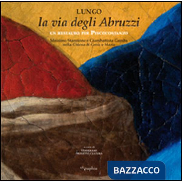 Lungo la via degli Abruzzi. Un restauro per Pescocostanzo. Ediz. illustrata