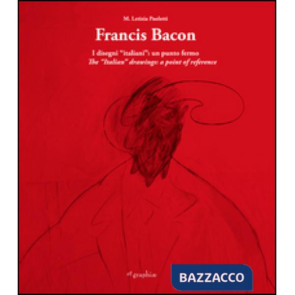 Francis Bacon. I disegni italiani. Un punto fermo. Ediz. multilingue