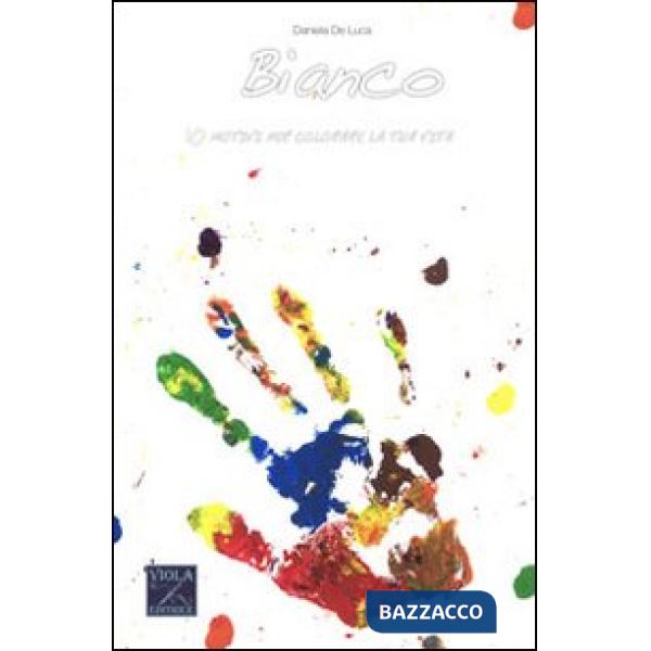 Bianco. 10 motivi per colorare la tua vita