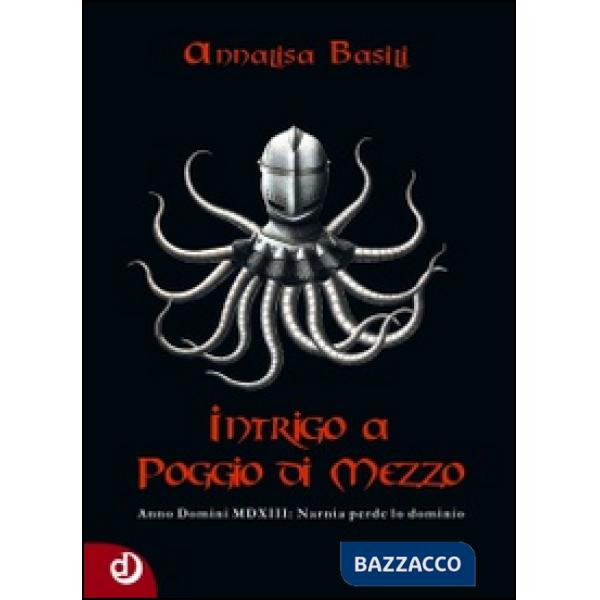 Intrigo a Poggio di Mezzo. Anno Domini MDXII: Narnia perde lo dominio