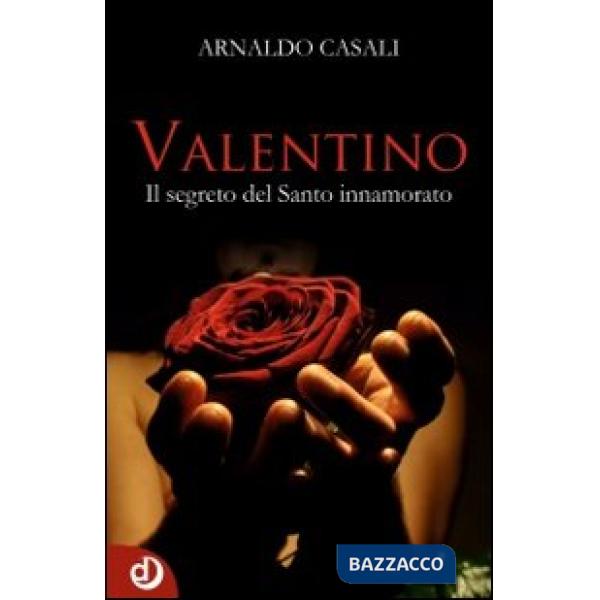 Valentino. Il segreto del santo innamorato