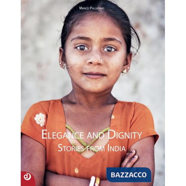 Elegance and dignity. Stories from India. Ediz. bilingue