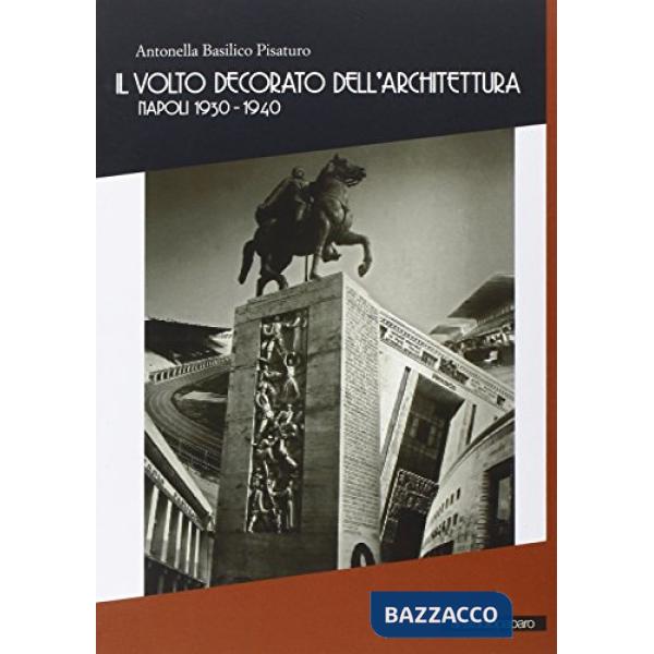Volto decorato dell'architettura. Napoli 1930-1940 (Il)