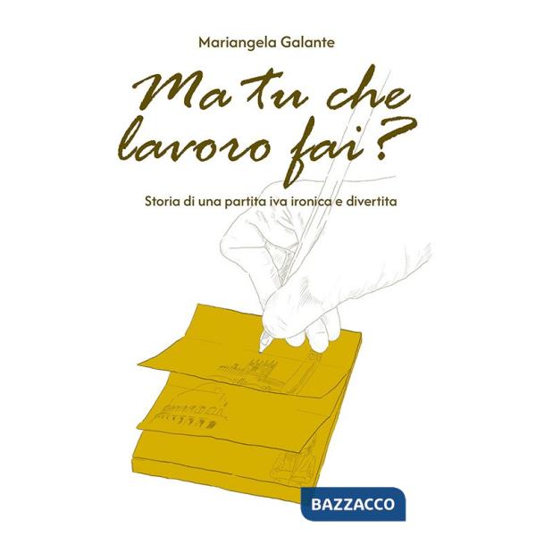 Ma tu che lavoro fai? Storia di una partita IVA ironica e divertita