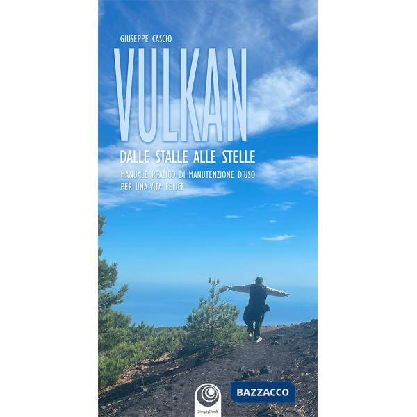 Vulkan. Dalle stelle alle stalle. Manuale pratico di manutenzione d'uso per una vita felice