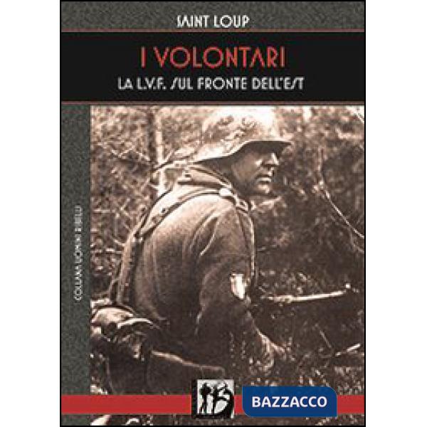 Volontari. La L.V.F. sul Fronte dell'Est (I)