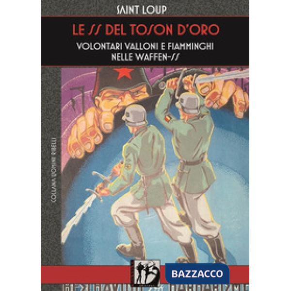 SS del Toson d'Oro. Volontari valloni e fiamminghi nelle Waffen-SS (Le)
