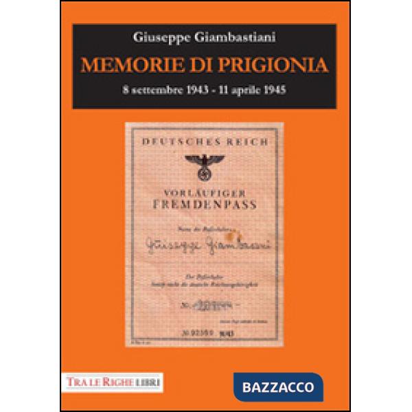 Memorie di prigionia. 8 settembre 1943-11 aprile 1945