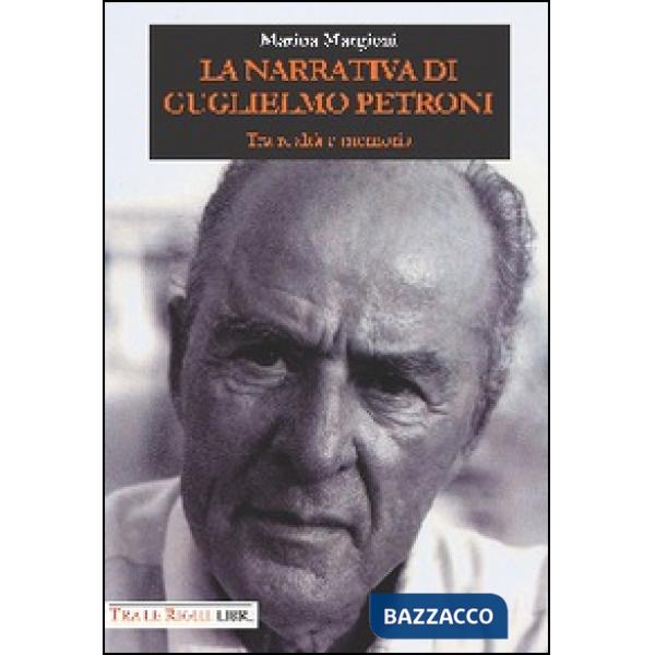 Narrativa di Guglielmo Petroni. Tra realtà e memoria (La)