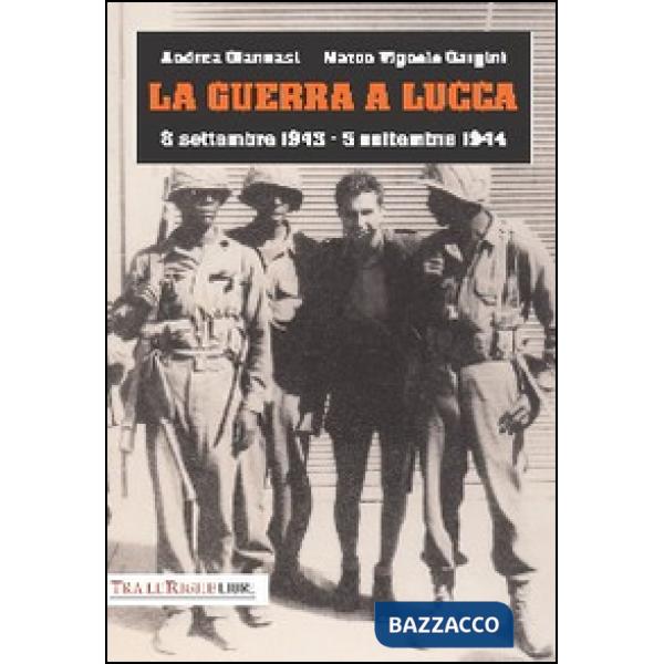 Guerra a Lucca. 8 settembre 1943-5 settembre 1944 (La)