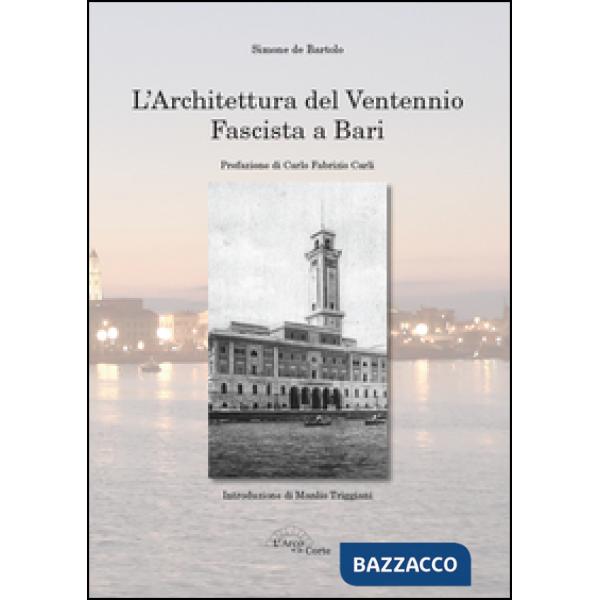Architettura del ventennio fascista a Bari. Ediz. illustrata (L')