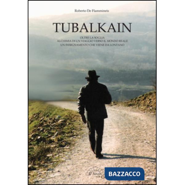 Tubalkain. Oltre la soglia. Alchimia di un viaggio verso un mondo reale. Un inse