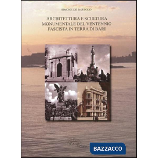 Architettura e scultura monumentale del ventennio fascista in terra di Bari