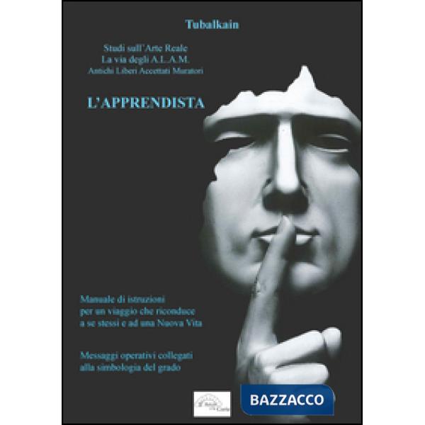 Apprendista. Studi sull'arte reale. La via degli A.L.A.M. Antichi Libri Accettati Muratori (L')