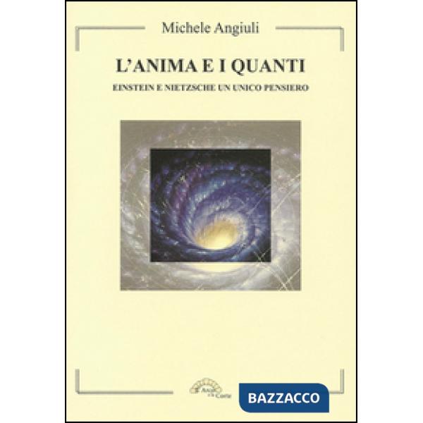 Anima e i quanti. Einstein e Nietzsche un unico pensiero (L')