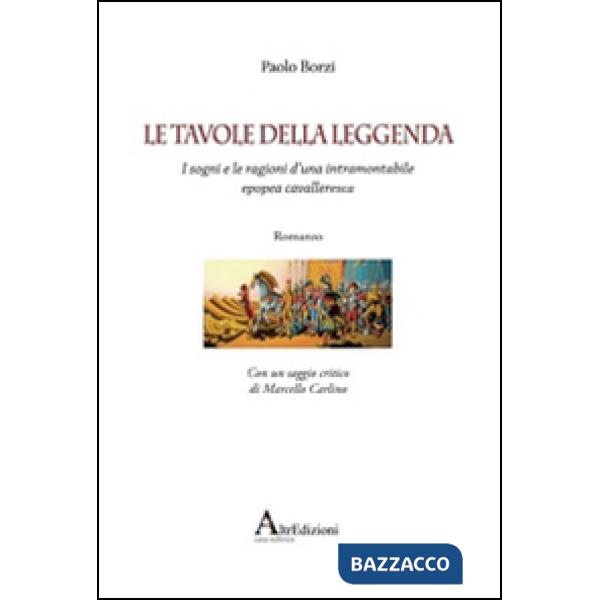 Tavole della leggenda. I sogni e le ragioni d'una intramontabile epopea cavaller
