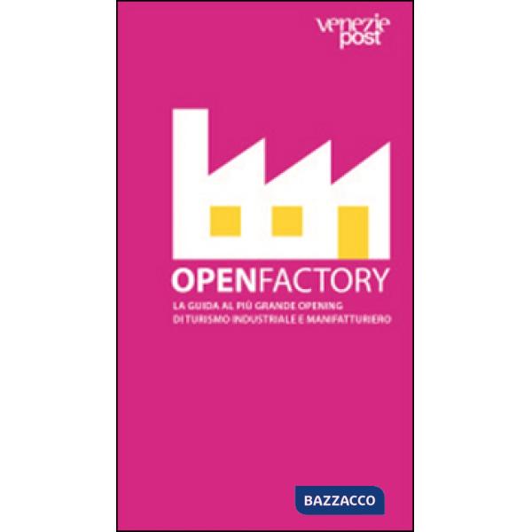 Openfactory. La guida al più grande opening di turismo industriale e manifatturiero