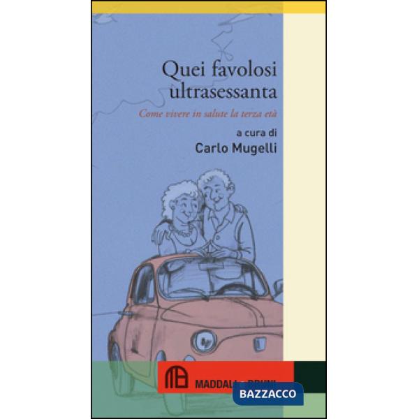 Quei favolosi ultrasessanta. Come vivere in salute la terza età