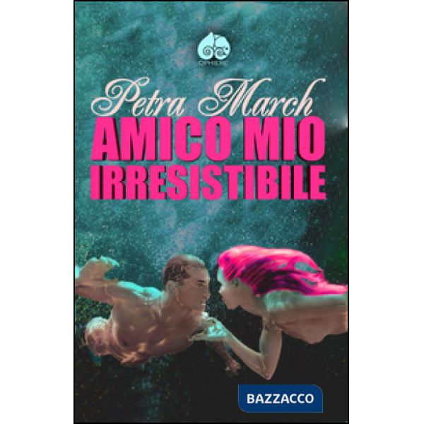Amico mio irresistibile