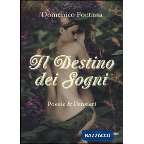 Destino dei sogni. Poesie & pensieri (Il)