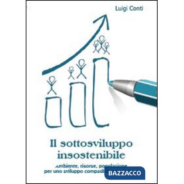 Sottosviluppo insostenibile. Ambiente, risorse, popolazione per uno sviluppo com
