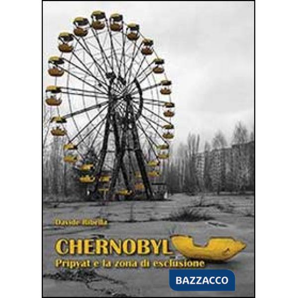 Chernobyl. Pripyat e la zona di esclusione
