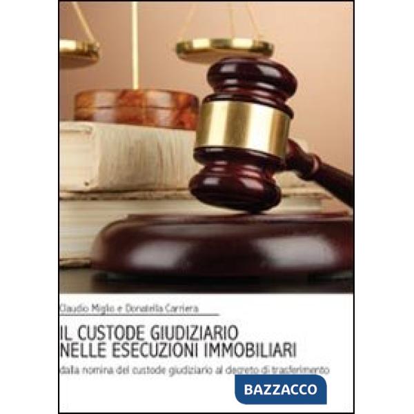 Custode giudiziario nelle esecuzioni immobiliari (Il)