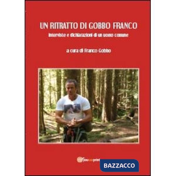 Ritratto di Gobbo Franco. Interviste e dichiarazioni di un uomo comune (Un)