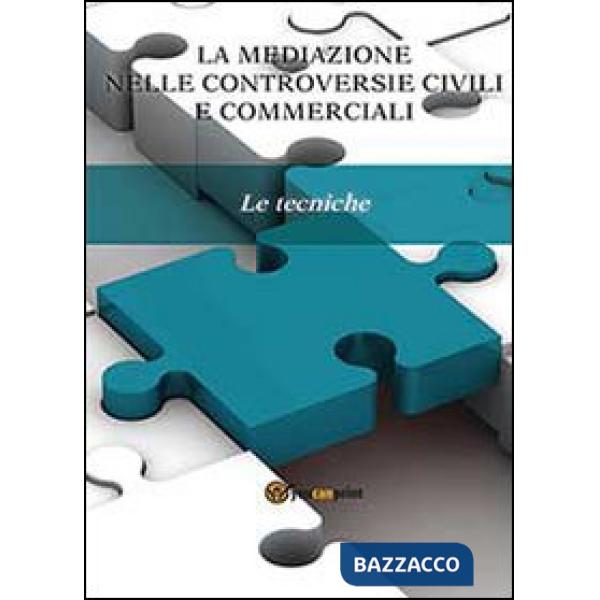Mediazione nelle controversie civili e commerciali. Le tecniche (La)