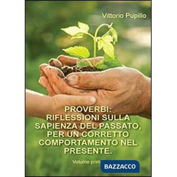Proverbi. Riflessioni sulla sapienza del passato, per un corretto comportamento 