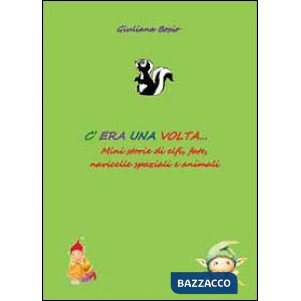 C'era una volta... Mini storie di elfi, fate, navicelle spaziali e animali