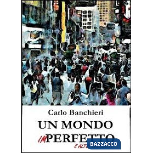 Mondo imperfetto e altri racconti (Un)