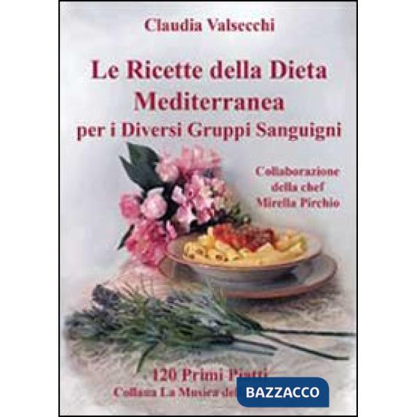 Ricette della dieta mediterranea per i diversi gruppi sanguigni. 120 primi piatt