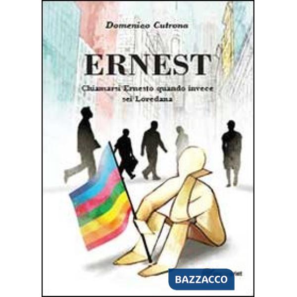 Ernest. Chiamarsi Ernesto quando invece sei Loredana