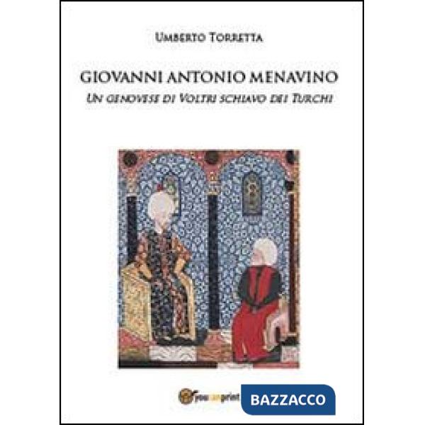 Giovanni Antonio Menavino. Un genovese di Voltri schiavo dei turchi