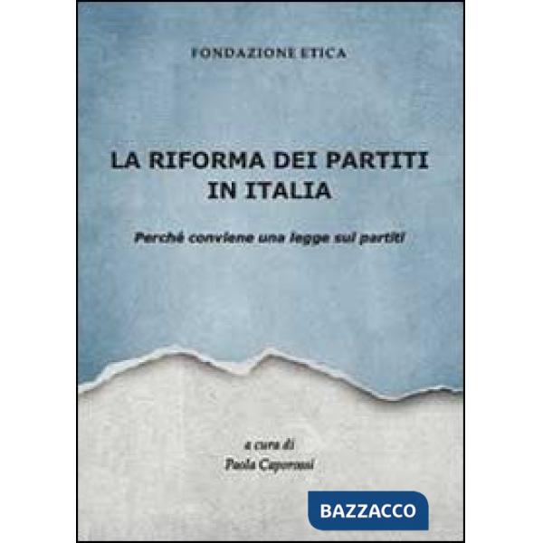 Riforma dei partiti in Italia. Perché conviene una legge sui partiti (La)