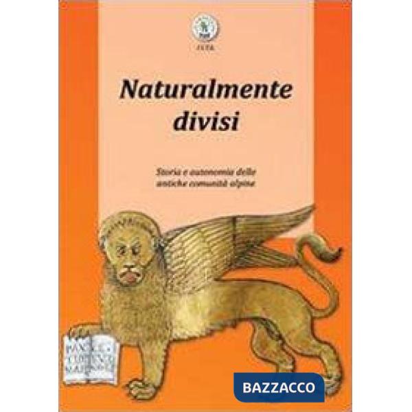 Naturalmente divisi. Storia e autonomia delle antiche comunità alpine