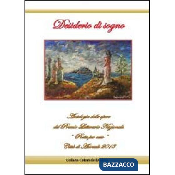 Desiderio di sogno. Antologia delle opere del premio letterario nazionale «Poeta