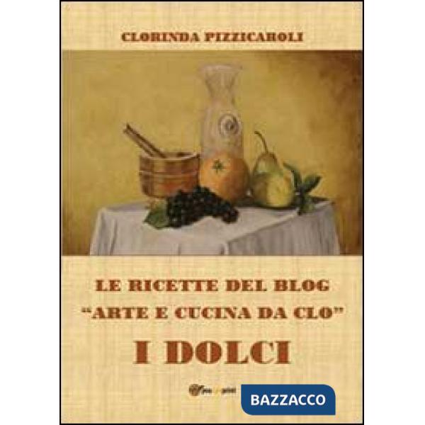 Ricette del blog «Arte e cucina da Clo». I dolci (Le)
