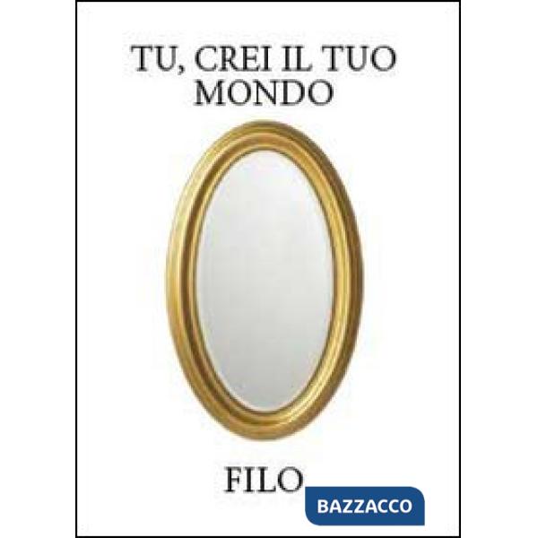 Tu, crei il tuo mondo
