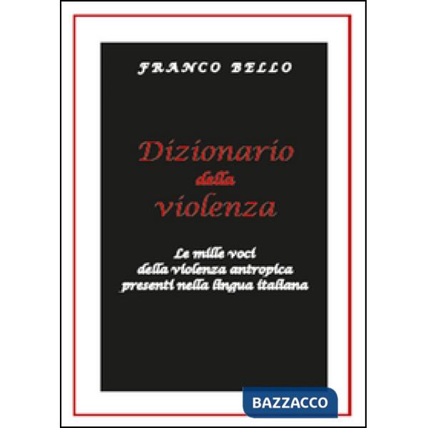 Dizionario della violenza. Le mille voci della violenza antropica presenti nella