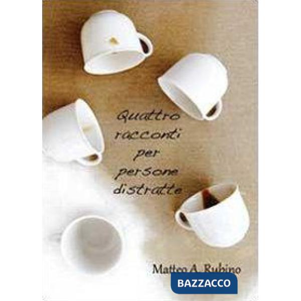 Quattro racconti per persone distratte