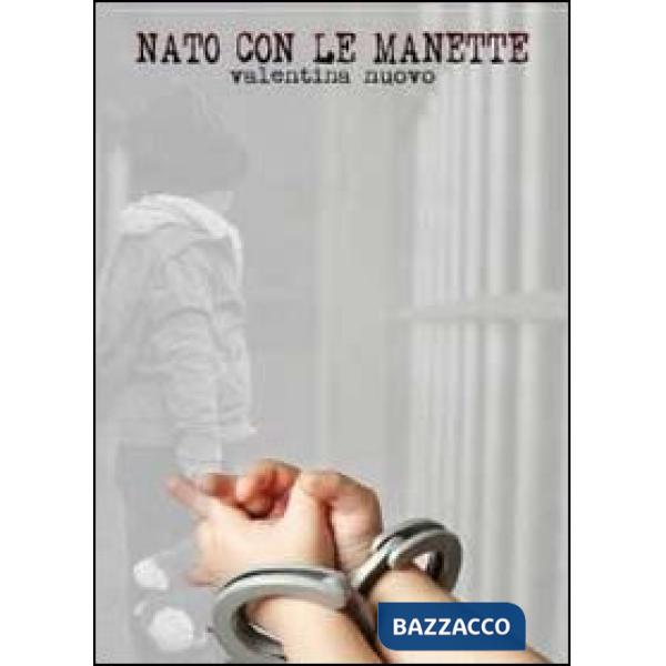 Nato con le manette