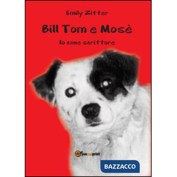 Bill Tom e Mosè. Io cane scrittore