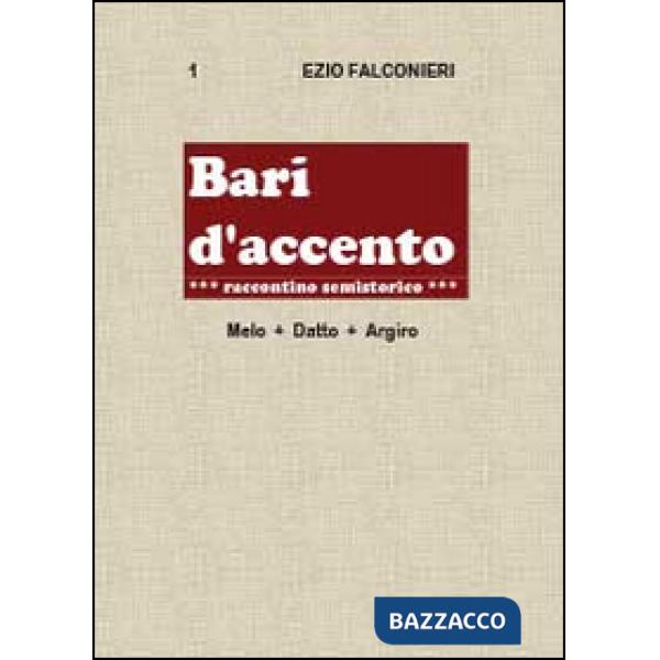 Bari d'accento. Vol. 1: Melo + Datto. Argiro.