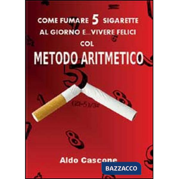 Come fumare 5 sigarette al giorno e vivere felici col metodo aritmetico