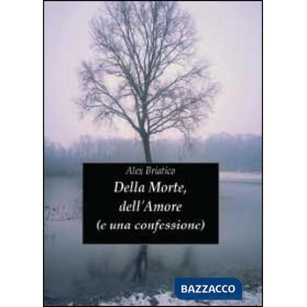 Della morte, dell'amore (e una confessione)