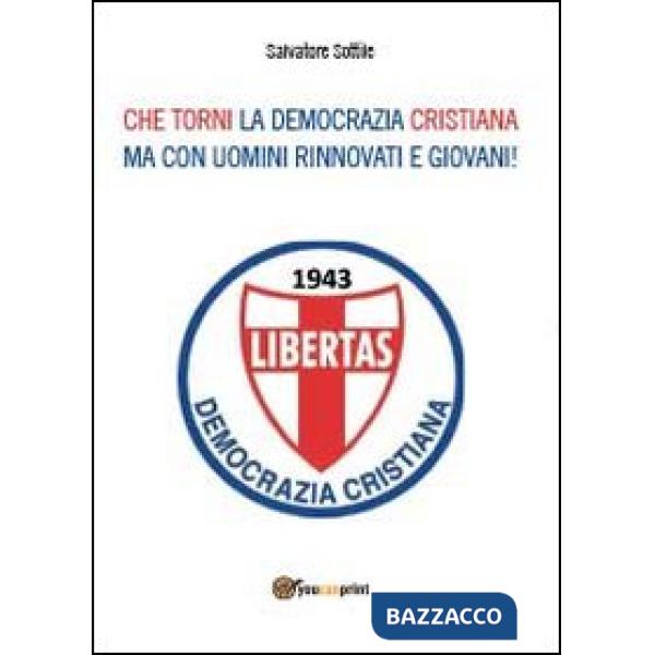 Che torni la Democrazia Cristiana ma con uomini rinnovati e giovani!
