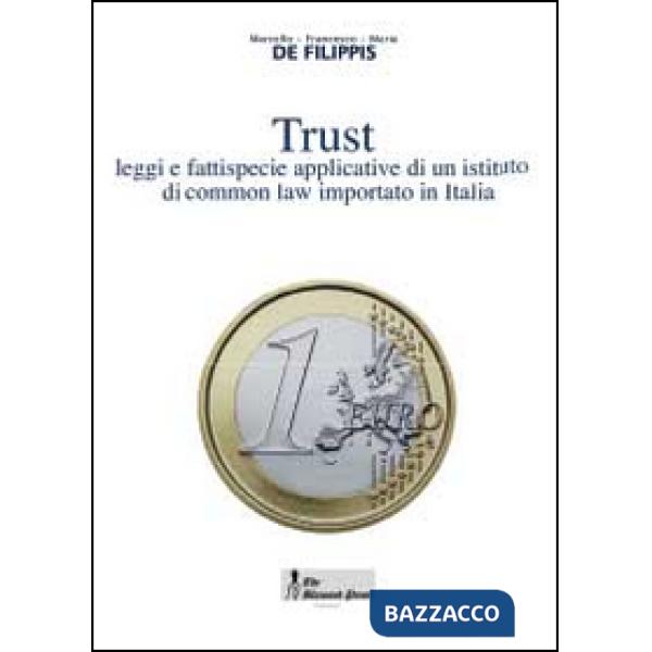 Trust. Leggi e fattispecie applicative di un istituto di common law importato in