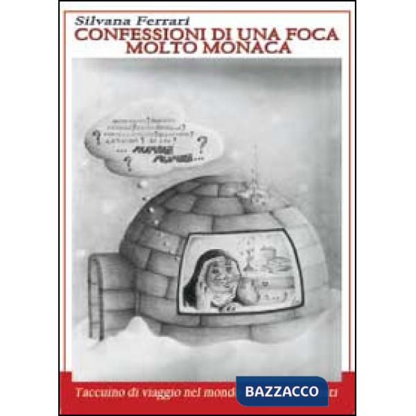 Confessioni di una foca molto monaca. Taccuino di viaggio nel mondo dei sensi ib